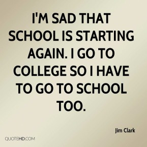 Jim Clark - I'm sad that school is starting again. I go to college so ...