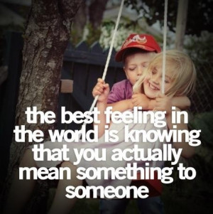 Daily quotes the best feeling in the world is knowing that you mean ...