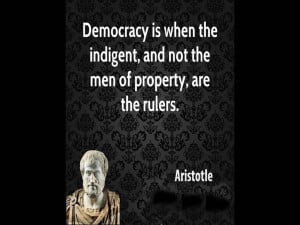Democracy is when the indigent, and not the men