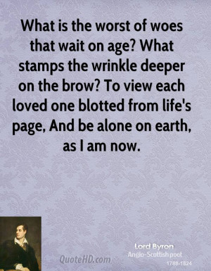 What is the worst of woes that wait on age? What stamps the wrinkle ...