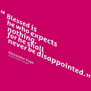 Expect Nothing And You Will Never Be Disappointed