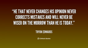 quote-Tryon-Edwards-he-that-never-changes-his-opinion-never-12692.png