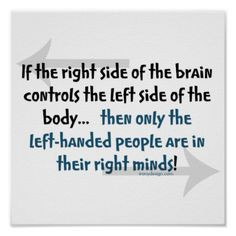 If the right side of the brain controls the left side of the body ...