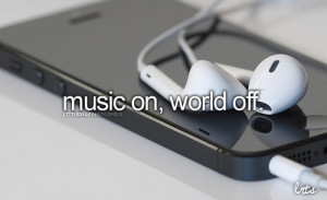 Music on, world off