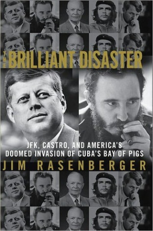 ... : JFK, Castro, and America's Doomed Invasion of Cuba's Bay of Pigs