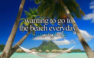 Wanting to go to the beach everyday