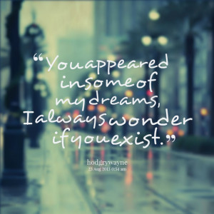 Quotes Picture: you appeared in some of my dreams, i always wonder if ...