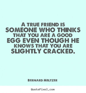 Friendship quote - A true friend is someone who thinks that you are a ...
