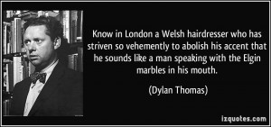 know in London a Welsh hairdresser who has striven so vehemently to ...