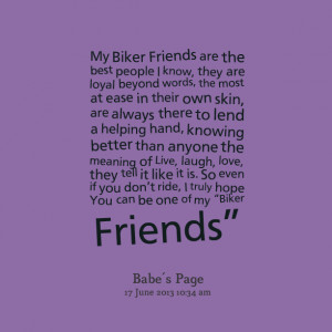 biker friends are the best people i know, they are loyal beyond words ...