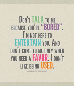 Love Quotes Pics • Don’t talk to me because you’re “bored ...