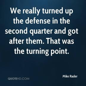 Mike Rader - We really turned up the defense in the second quarter and ...
