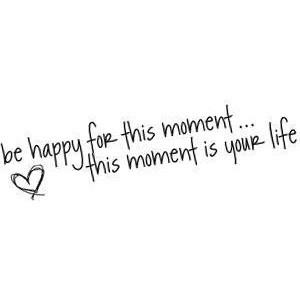 Be happy for this moment...quote graphic