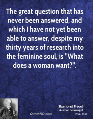 ... of research into the feminine soul, is ''What does a woman want
