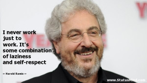 ... of laziness and self-respect - Harold Ramis Quotes - StatusMind.com