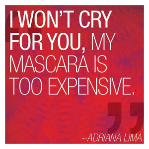 quotes i won t cry for you my mascara is too expensive victoria s ...