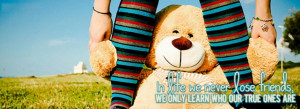 We Learn Who Our True Friends Are facebook covers