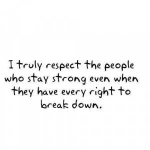 ... who stay strong, even when they have every reason to break down