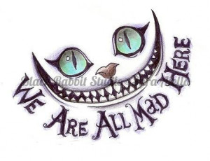 Were All Mad Here Cheshire Cat Smile Alice In Wonderland Tattoo Idea ...