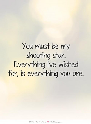 ... my-shooting-star-everything-ive-wished-for-is-everything-you-are-quote