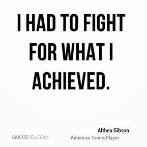 althea-gibson-quote-i-had-to-fight-for-what-i-achieved.jpg