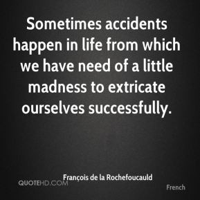 ... we have need of a little madness to extricate ourselves successfully