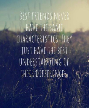 Best friends SOMETIMES have the same characteristics but still ...
