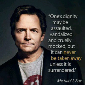 Dignity. Love MJ Fox