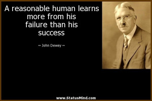 ... from his failure than his success - John Dewey Quotes - StatusMind.com
