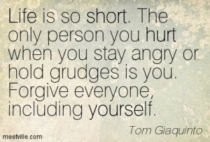 ... Stay Angry Or Hold Grudges Is You Forgive Everyone, Including Yourself