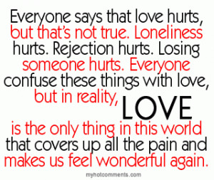 ... Says That Love Hurts, But That’s Not True. Loneliness Hurts