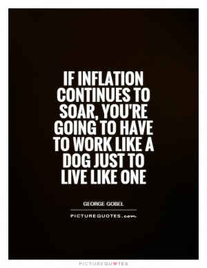 Dog Quotes Hard Work Quotes Work Quotes Inflation Quotes