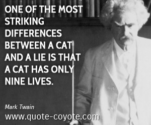 quotes - One of the most striking differences between a cat and a lie ...