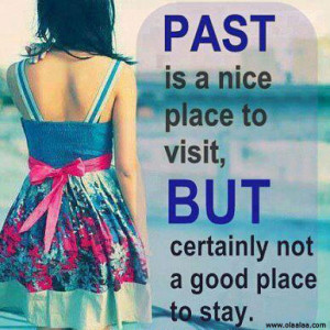 Nice Quotes-Past is a nice place to visit..