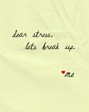 free 8x10 print. 'dear stress lets break up.'