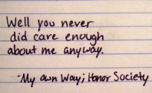 Well you never did care enough about me anyway. - My Own Way; Honor ...