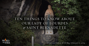 ... here are 10 things to know about our lady of lourdes and st bernadette