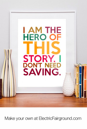 am the hero of this story. I don't need saving. Framed Quote