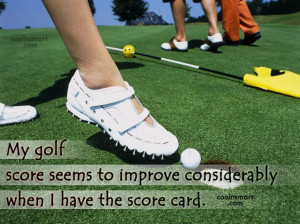 Funny Golf Quotes Quote: My golf score seems to improve considerably ...