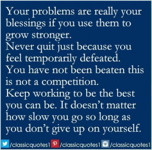 ... matter how slow you go so long as you don t give up on yourself