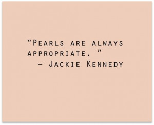 Pearls are always appropriate.