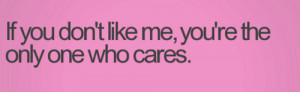 quotes #quote #3lliz #if you don't like me #you're the only one who ...