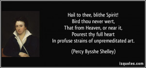 Hail to thee, blithe Spirit! Bird thou never wert, That from Heaven ...