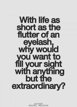 With life as short as a flutter of an eyelash.