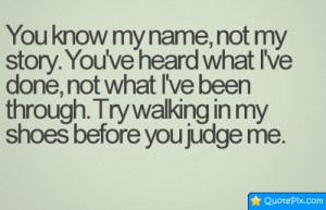 Go Back > Gallery For > You Know My Name Not My Story Quote