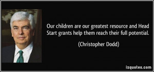 ... Start grants help them reach their full potential. - Christopher Dodd