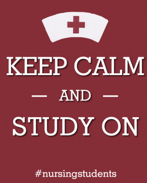 Nursing School Keep Calm Keep calm and study on