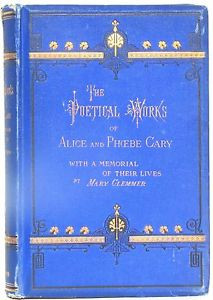 The Poetical Works of Alice Phoebe Cary with a Memorial of Their Lives