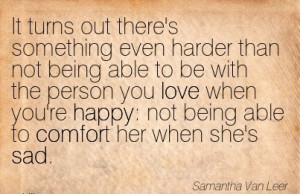 ... not Being Able to Comfort Her when she’s Sad. - Samantha Van Leer