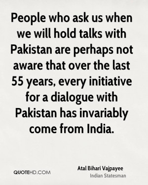 People who ask us when we will hold talks with Pakistan are perhaps ...